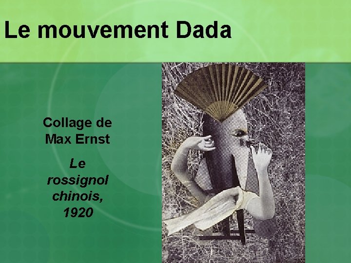 Le mouvement Dada Collage de Max Ernst Le rossignol chinois, 1920 Le mouvement Dada Collage de Max Ernst Le rossignol chinois, 1920