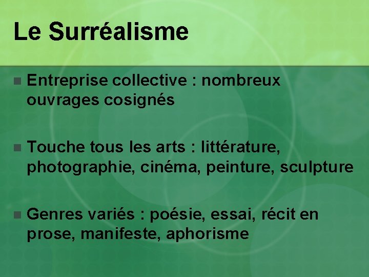 Le Surréalisme n Entreprise collective : nombreux ouvrages cosignés n Touche tous les arts Le Surréalisme n Entreprise collective : nombreux ouvrages cosignés n Touche tous les arts