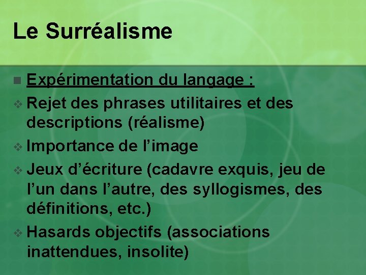 Le Surréalisme Expérimentation du langage : v Rejet des phrases utilitaires et descriptions (réalisme) Le Surréalisme Expérimentation du langage : v Rejet des phrases utilitaires et descriptions (réalisme)