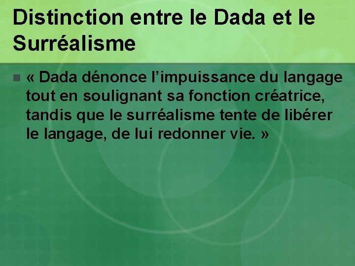 Distinction entre le Dada et le Surréalisme n « Dada dénonce l’impuissance du langage Distinction entre le Dada et le Surréalisme n « Dada dénonce l’impuissance du langage