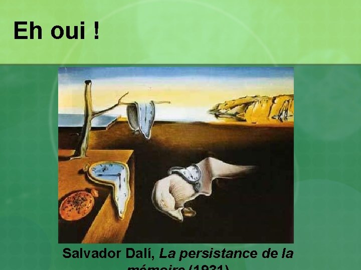 Eh oui ! Salvador Dalí, La persistance de la Eh oui ! Salvador Dalí, La persistance de la