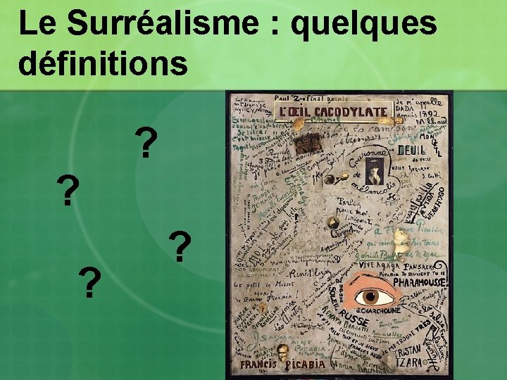 Le Surréalisme : quelques définitions ? ? ? ? Le Surréalisme : quelques définitions ? ? ? ?