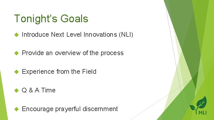 Tonight’s Goals Introduce Next Level Innovations (NLI) Provide an overview of the process Experience