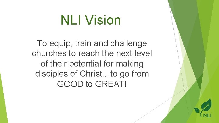 NLI Vision To equip, train and challenge churches to reach the next level of