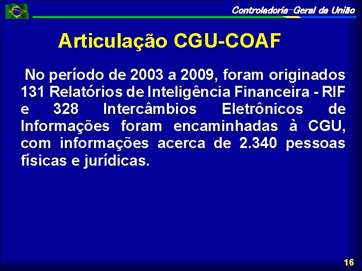 Controladoria-Geral da União Articulação CGU-COAF No período de 2003 a 2009, foram originados 131