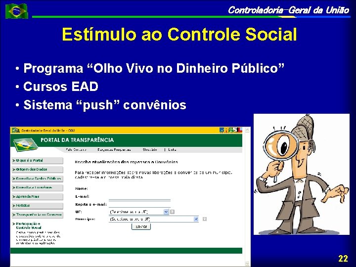 Controladoria-Geral da União Estímulo ao Controle Social • Programa “Olho Vivo no Dinheiro Público”