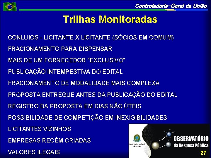 Controladoria-Geral da União Trilhas Monitoradas CONLUIOS - LICITANTE X LICITANTE (SÓCIOS EM COMUM) FRACIONAMENTO