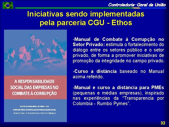 Controladoria-Geral da União Iniciativas sendo implementadas pela parceria CGU - Ethos -Manual de Combate