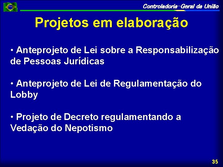 Controladoria-Geral da União Projetos em elaboração • Anteprojeto de Lei sobre a Responsabilização de