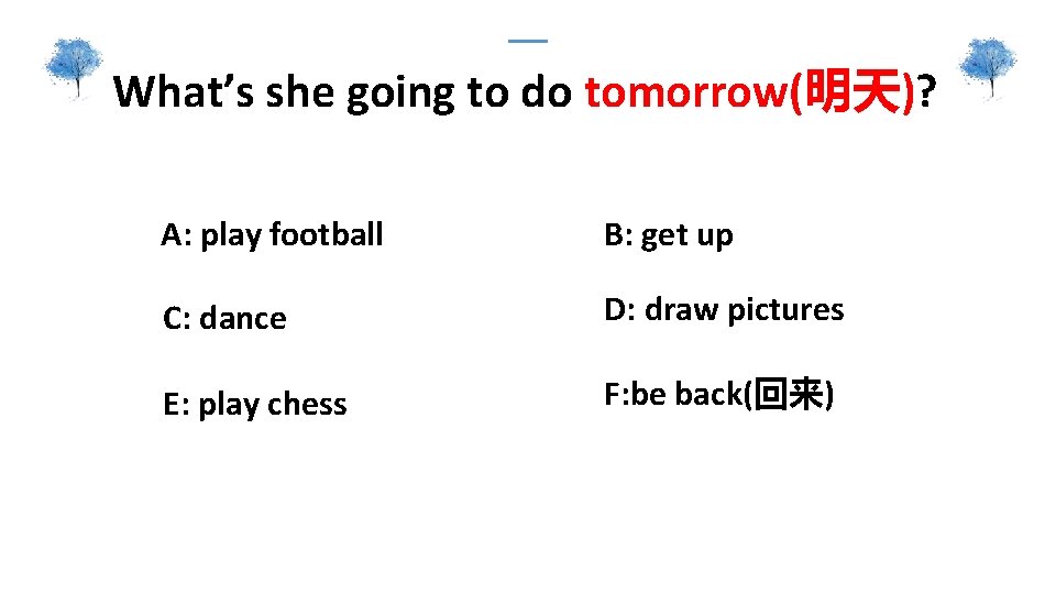 What’s she going to do tomorrow(明天)? A: play football B: get up C: dance