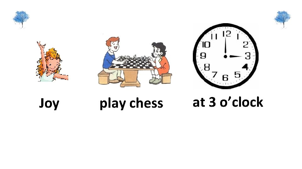 Joy play chess at 3 o’clock 