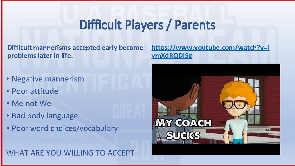 Difficult Players / Parents Difficult mannerisms accepted early become problems later in life. •