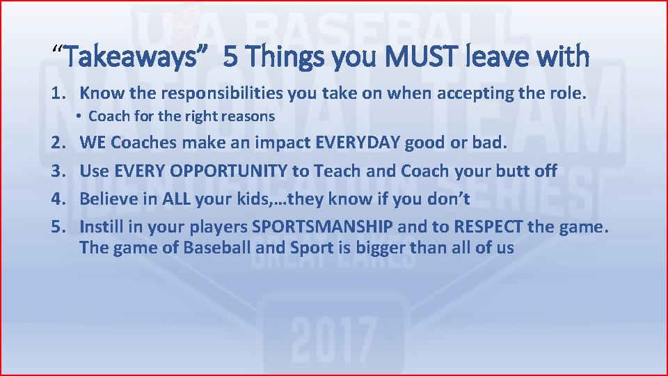 “Takeaways” 5 Things you MUST leave with 1. Know the responsibilities you take on