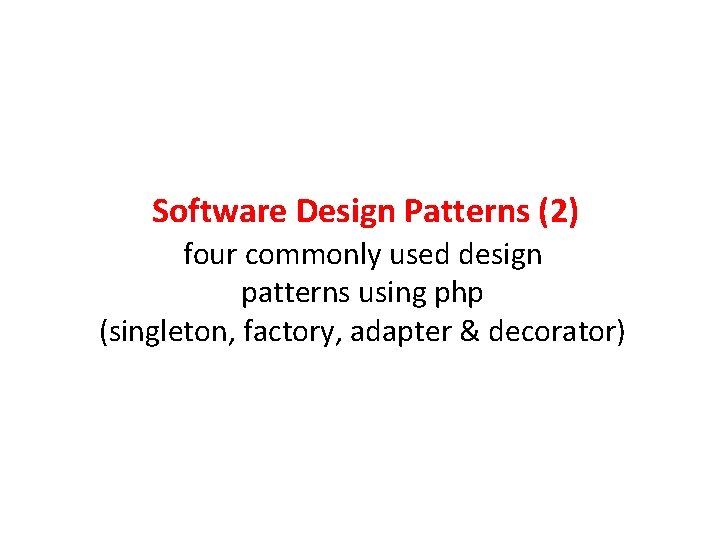 Software Design Patterns (2) four commonly used design patterns using php (singleton, factory, adapter