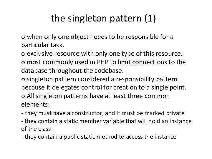 the singleton pattern (1) o when only one object needs to be responsible for