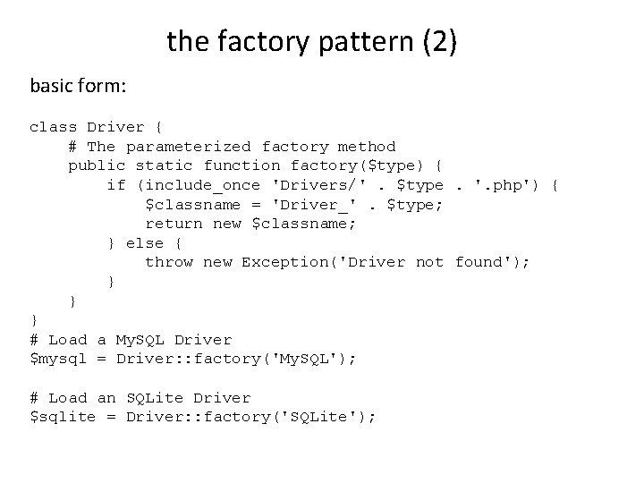 the factory pattern (2) basic form: class Driver { # The parameterized factory method