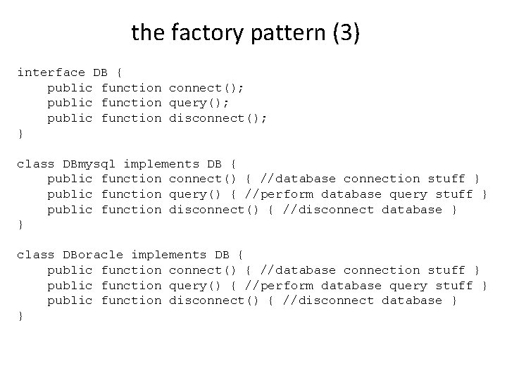 the factory pattern (3) interface DB { public function connect(); public function query(); public