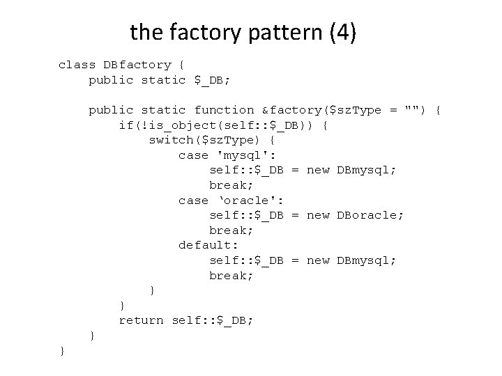 the factory pattern (4) class DBfactory { public static $_DB; public static function &factory($sz.