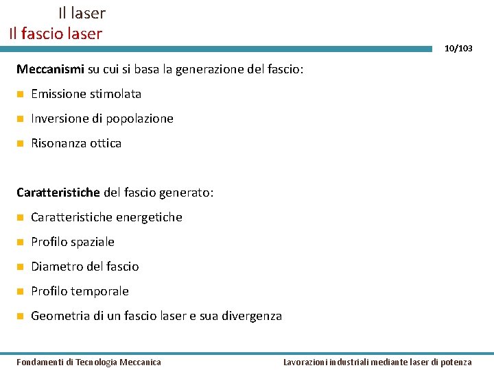 Il laser Il fascio laser 10/103 Meccanismi su cui si basa la generazione del