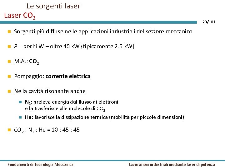 Le sorgenti laser Laser CO 2 20/103 Sorgenti più diffuse nelle applicazioni industriali del