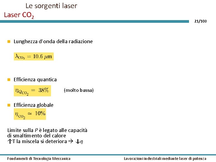 Le sorgenti laser Laser CO 2 Lunghezza d’onda della radiazione Efficienza quantica 21/103 (molto