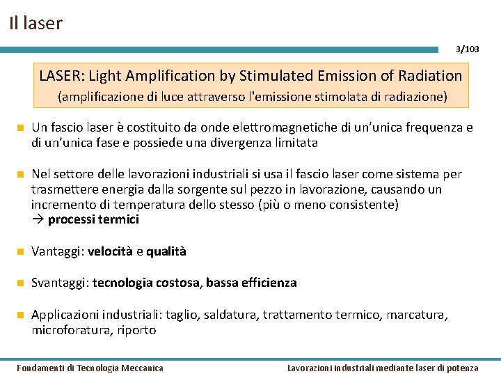 Il laser 3/103 LASER: Light Amplification by Stimulated Emission of Radiation (amplificazione di luce