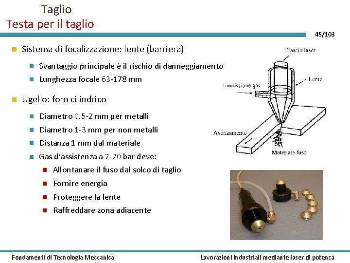 Taglio Testa per il taglio 45/103 Sistema di focalizzazione: lente (barriera) Svantaggio principale è