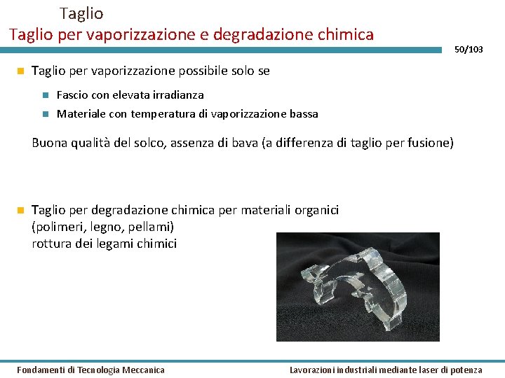 Taglio per vaporizzazione e degradazione chimica 50/103 Taglio per vaporizzazione possibile solo se Fascio