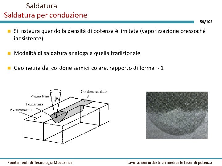 Saldatura per conduzione 59/103 Si instaura quando la densità di potenza è limitata (vaporizzazione