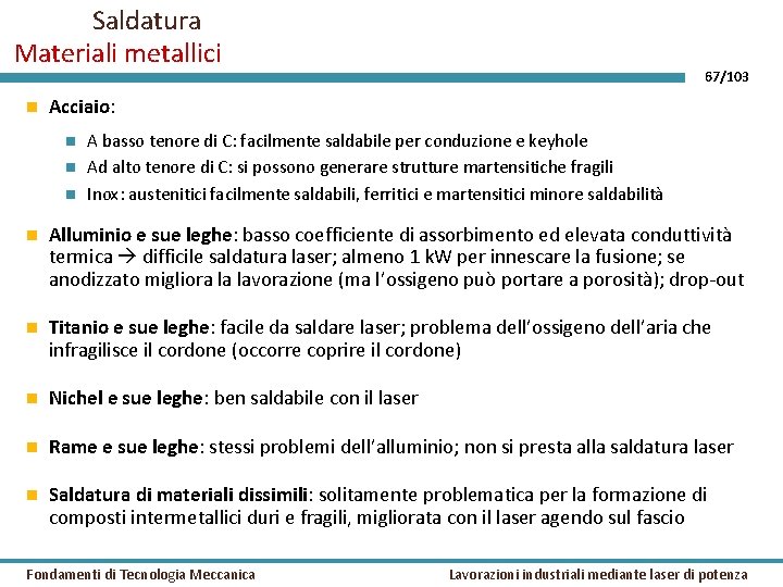 Saldatura Materiali metallici 67/103 Acciaio: A basso tenore di C: facilmente saldabile per conduzione