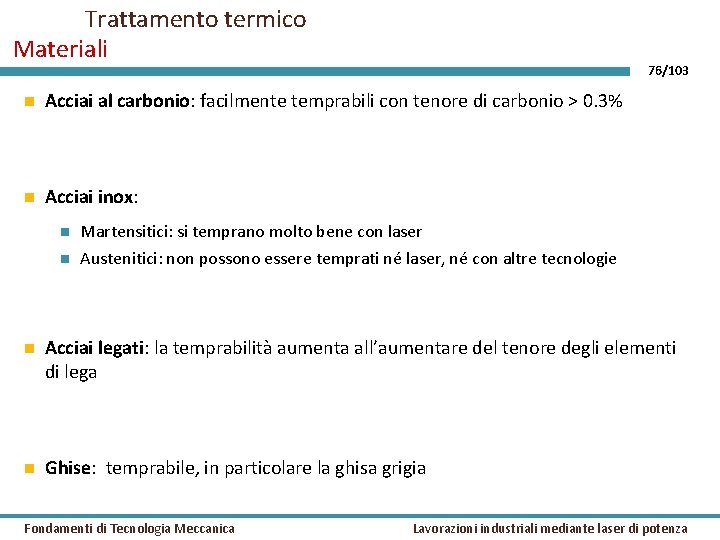 Trattamento termico Materiali 76/103 Acciai al carbonio: facilmente temprabili con tenore di carbonio >