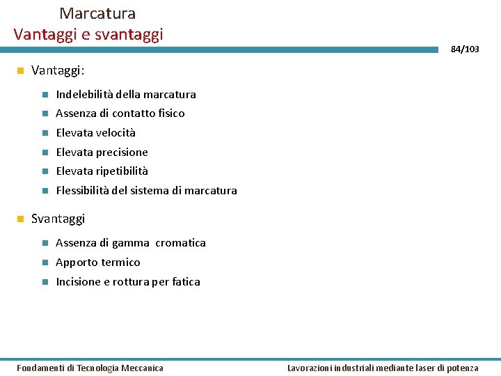 Marcatura Vantaggi e svantaggi 84/103 Vantaggi: Indelebilità della marcatura Assenza di contatto fisico Elevata