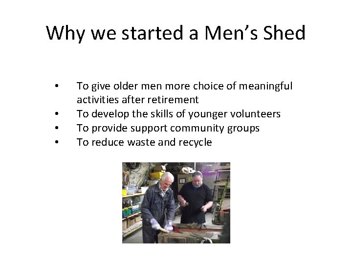 Why we started a Men’s Shed • • To give older men more choice