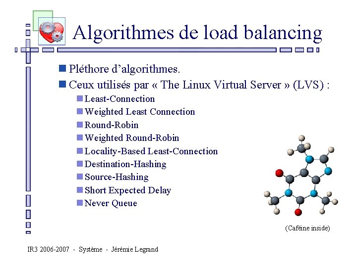  Algorithmes de load balancing n Pléthore d’algorithmes. n Ceux utilisés par « The