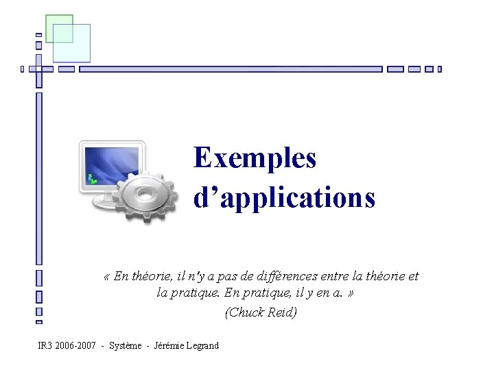 Exemples d’applications n « En théorie, il n'y a pas de différences entre la