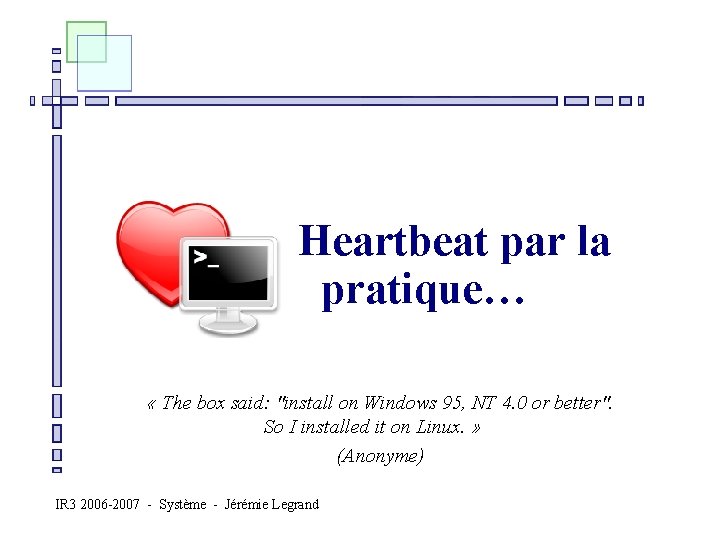Heartbeat par la pratique… n « The box said: "install on Windows 95, NT