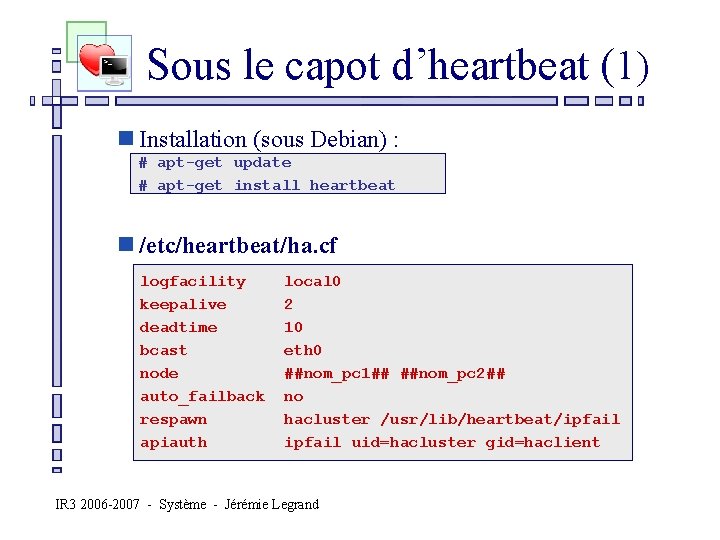  Sous le capot d’heartbeat (1) n Installation (sous Debian) : # apt-get update