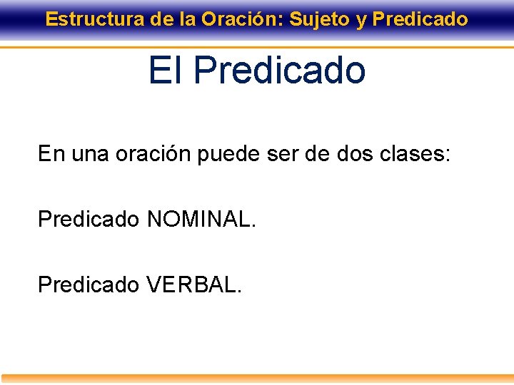 Estructura de la Oración: Sujeto y Predicado El Predicado En una oración puede ser