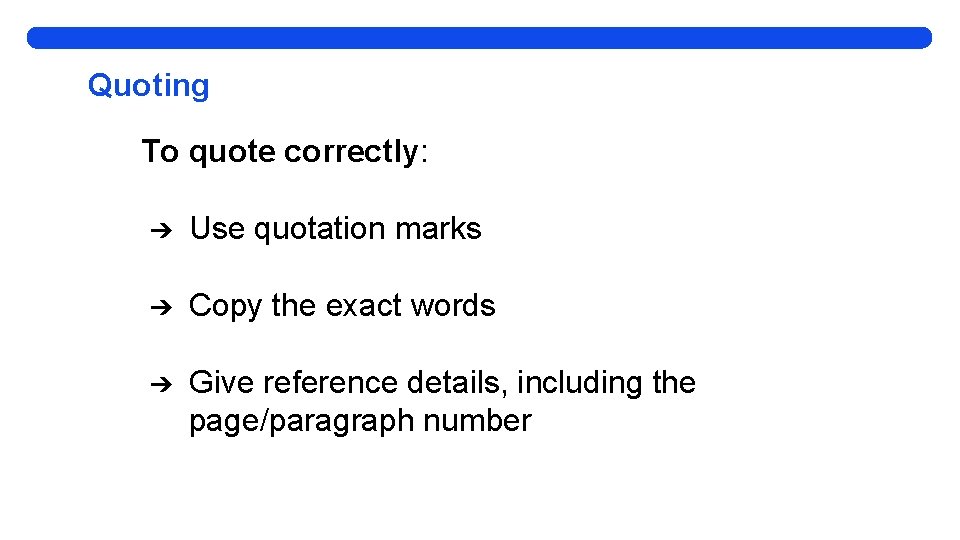 Quoting To quote correctly: ➔ Use quotation marks ➔ Copy the exact words ➔