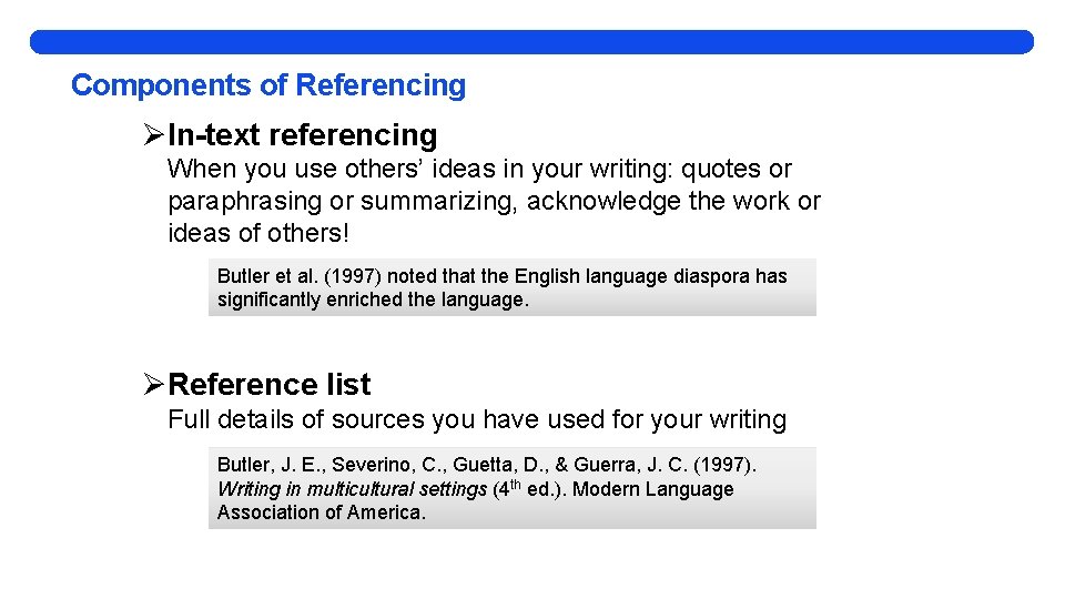 Components of Referencing ØIn-text referencing When you use others’ ideas in your writing: quotes