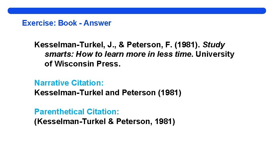 Exercise: Book - Answer Kesselman-Turkel, J. , & Peterson, F. (1981). Study smarts: How