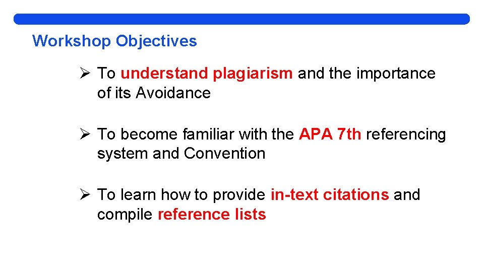 Workshop Objectives Ø To understand plagiarism and the importance of its Avoidance Ø To