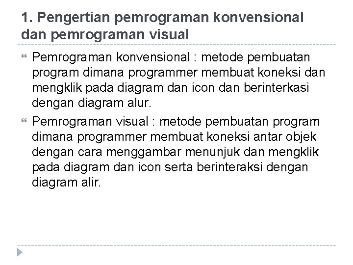 1. Pengertian pemrograman konvensional dan pemrograman visual Pemrograman konvensional : metode pembuatan program dimana