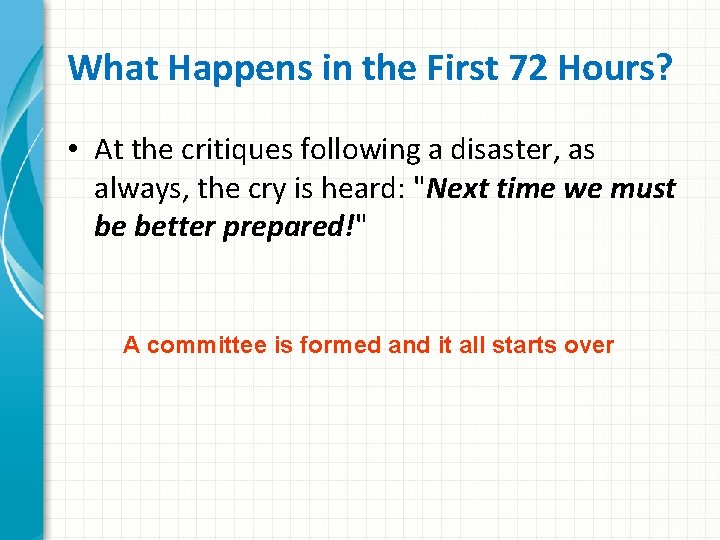What Happens in the First 72 Hours? • At the critiques following a disaster,