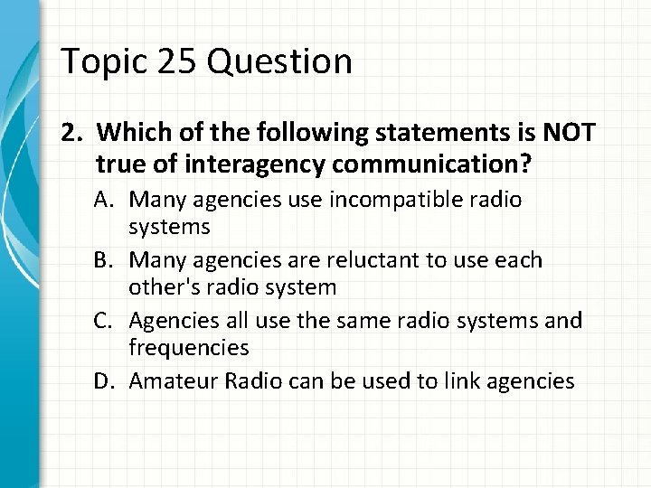 Topic 25 Question 2. Which of the following statements is NOT true of interagency