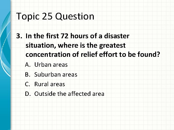 Topic 25 Question 3. In the first 72 hours of a disaster situation, where