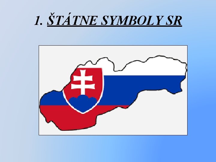 1. ŠTÁTNE SYMBOLY SR 