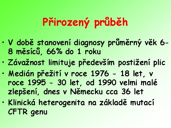 Přirozený průběh • V době stanovení diagnosy průměrný věk 68 měsíců, 66% do 1