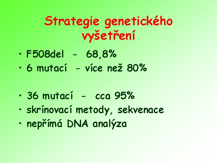 Strategie genetického vyšetření • F 508 del - 68, 8% • 6 mutací -