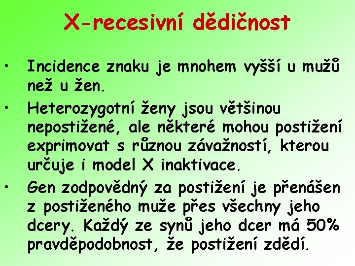 X-recesivní dědičnost • • • Incidence znaku je mnohem vyšší u mužů než u